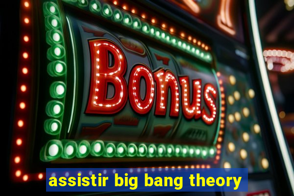 assistir big bang theory